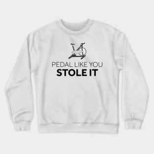 Pedal Like You Stole It Crewneck Sweatshirt